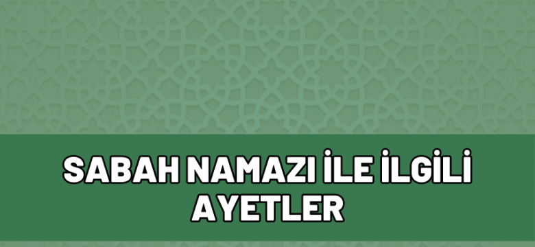 Sabah Namazı İle İlgili Ayetler